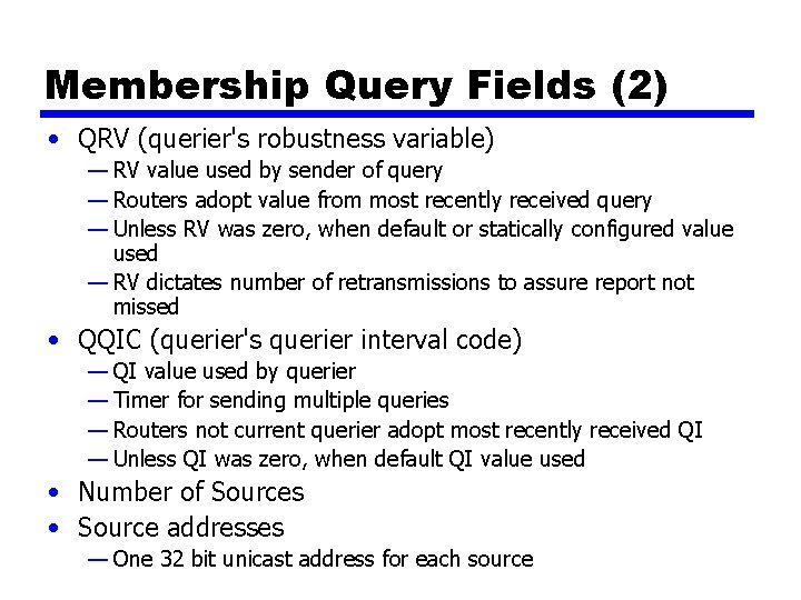 Membership Query Fields (2) • QRV (querier's robustness variable) — RV value used by