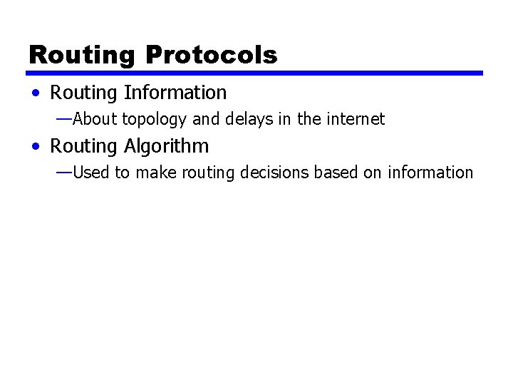 Routing Protocols • Routing Information —About topology and delays in the internet • Routing