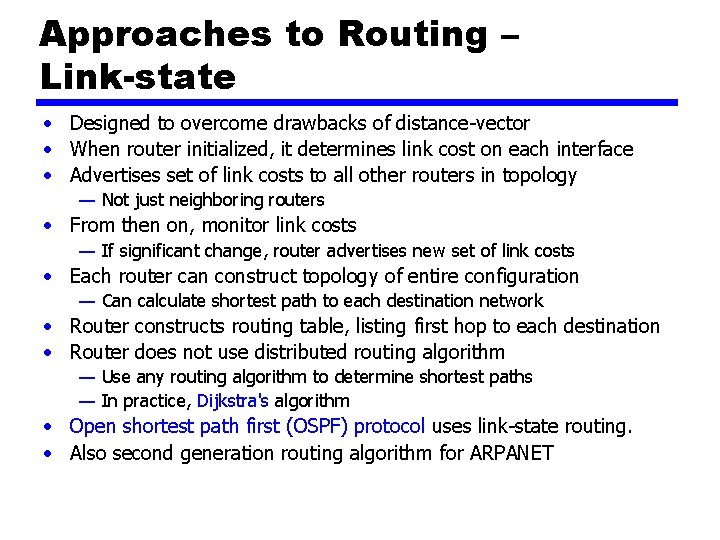 Approaches to Routing – Link-state • Designed to overcome drawbacks of distance-vector • When