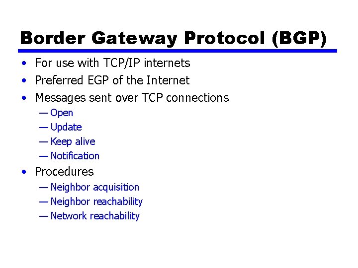 Border Gateway Protocol (BGP) • For use with TCP/IP internets • Preferred EGP of