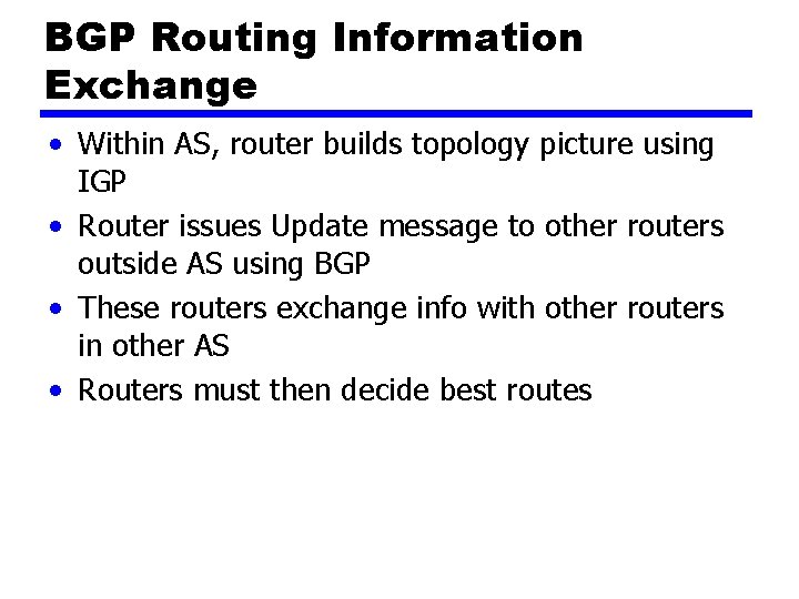 BGP Routing Information Exchange • Within AS, router builds topology picture using IGP •