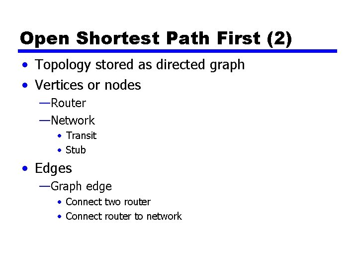 Open Shortest Path First (2) • Topology stored as directed graph • Vertices or