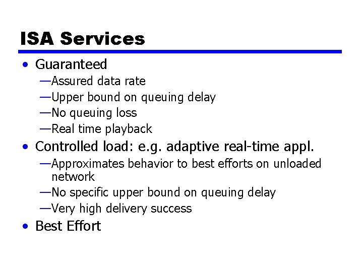 ISA Services • Guaranteed —Assured data rate —Upper bound on queuing delay —No queuing