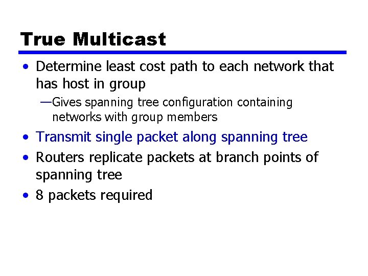 True Multicast • Determine least cost path to each network that has host in