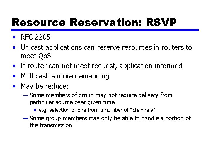 Resource Reservation: RSVP • RFC 2205 • Unicast applications can reserve resources in routers