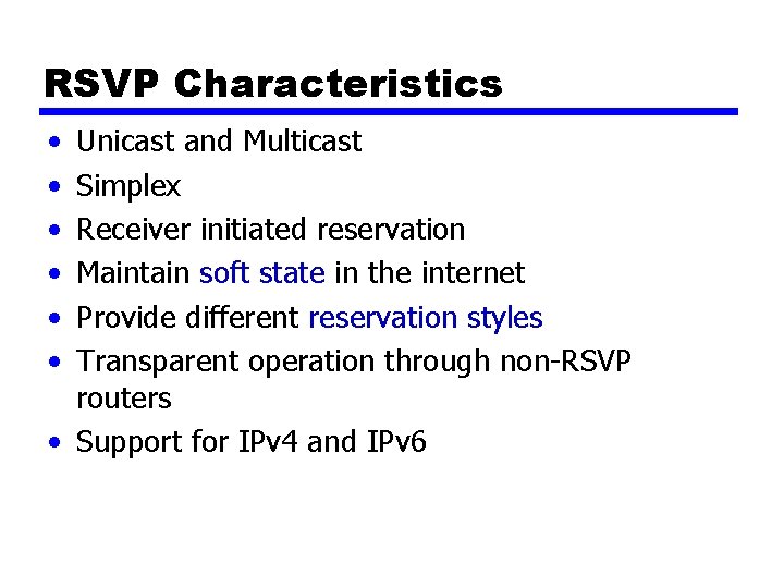 RSVP Characteristics • • • Unicast and Multicast Simplex Receiver initiated reservation Maintain soft