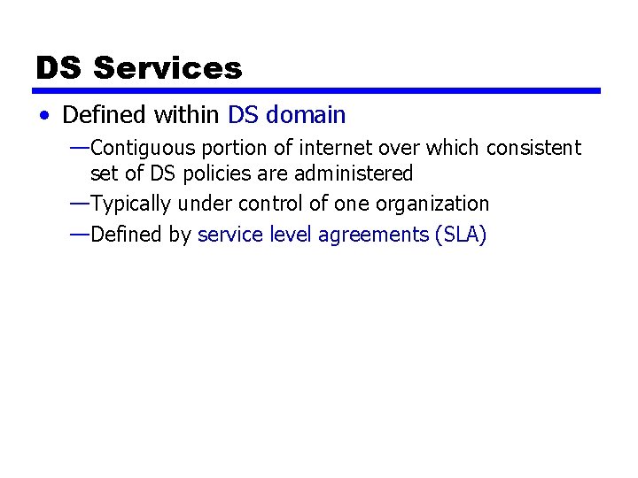DS Services • Defined within DS domain —Contiguous portion of internet over which consistent
