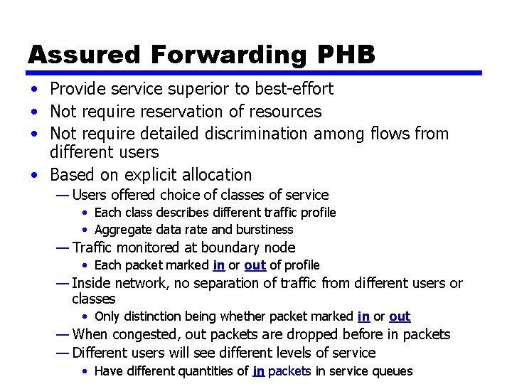 Assured Forwarding PHB • Provide service superior to best-effort • Not require reservation of