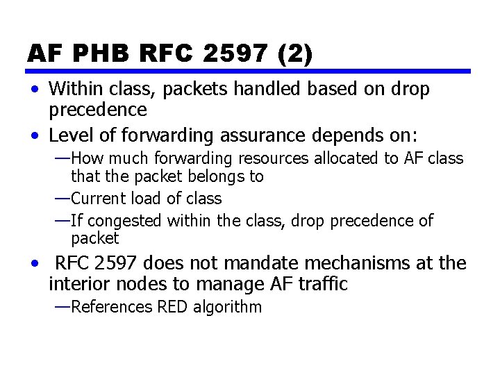 AF PHB RFC 2597 (2) • Within class, packets handled based on drop precedence