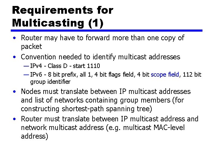 Requirements for Multicasting (1) • Router may have to forward more than one copy