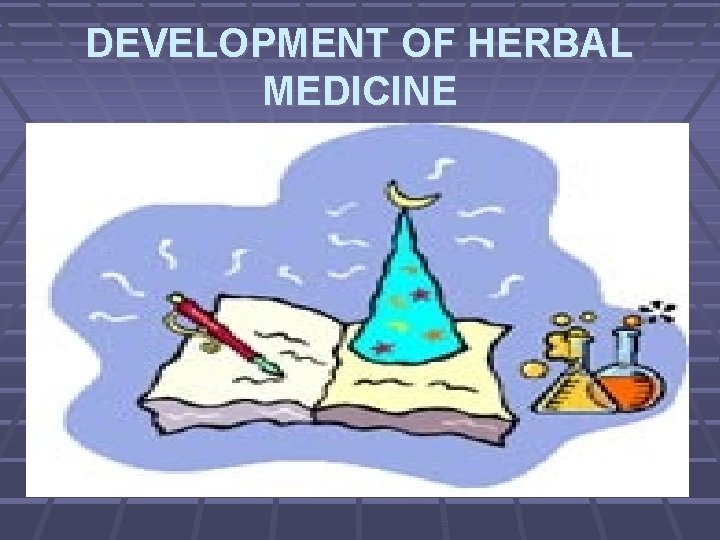 DEVELOPMENT OF HERBAL MEDICINE 