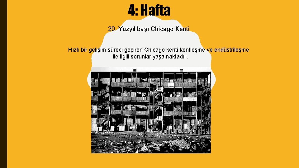 4: Hafta 20. Yüzyıl başı Chicago Kenti Hızlı bir gelişim süreci geçiren Chicago kenti