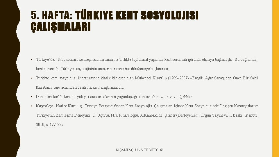 5. HAFTA: TÜRKIYE KENT SOSYOLOJISI ÇALIŞMALARI • Türkiye’de; 1950 sonrası kentleşmenin artması ile birlikte