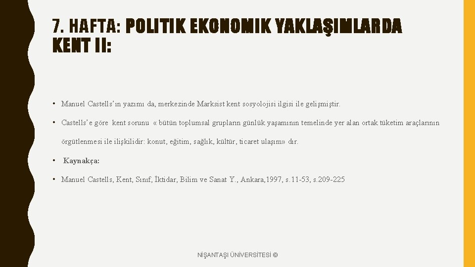 7. HAFTA: POLITIK EKONOMIK YAKLAŞIMLARDA KENT II: • Manuel Castells’ın yazımı da, merkezinde Marksist