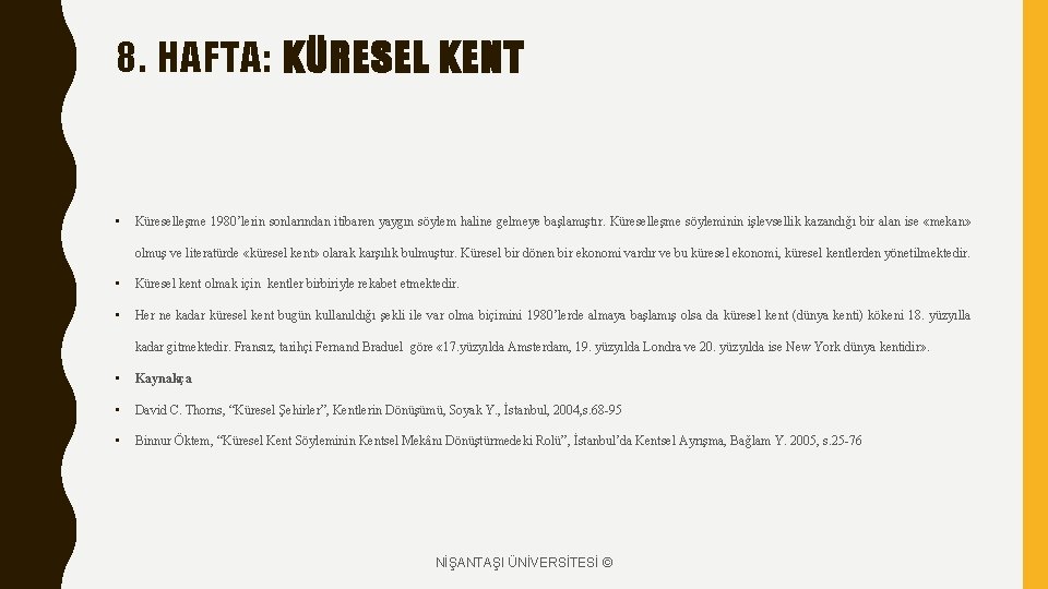 8. HAFTA: KÜRESEL KENT • Küreselleşme 1980’lerin sonlarından itibaren yaygın söylem haline gelmeye başlamıştır. 8. HAFTA: KÜRESEL KENT • Küreselleşme 1980’lerin sonlarından itibaren yaygın söylem haline gelmeye başlamıştır.