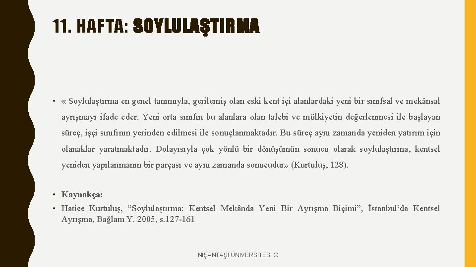 11. HAFTA: SOYLULAŞTIRMA • « Soylulaştırma en genel tanımıyla, gerilemiş olan eski kent içi