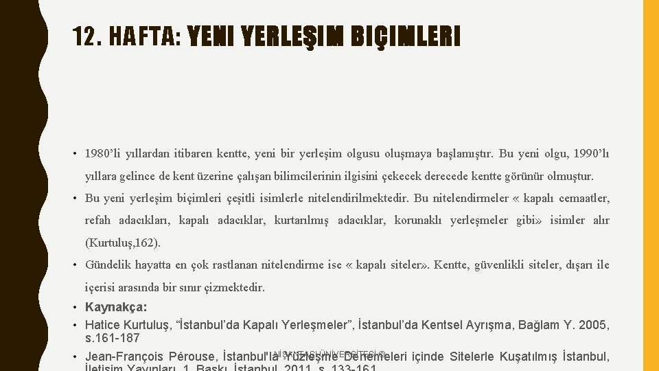 12. HAFTA: YENI YERLEŞIM BIÇIMLERI • 1980’li yıllardan itibaren kentte, yeni bir yerleşim olgusu