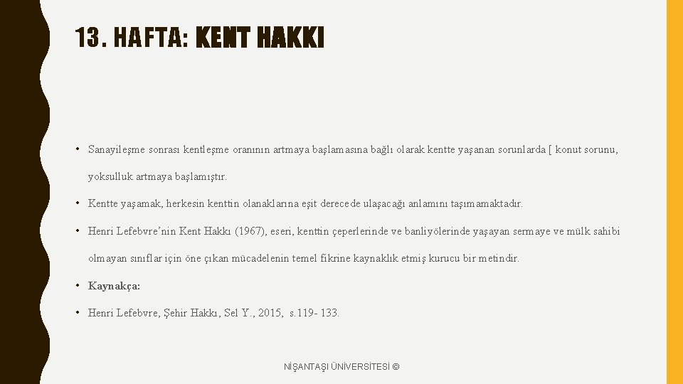 13. HAFTA: KENT HAKKI • Sanayileşme sonrası kentleşme oranının artmaya başlamasına bağlı olarak kentte