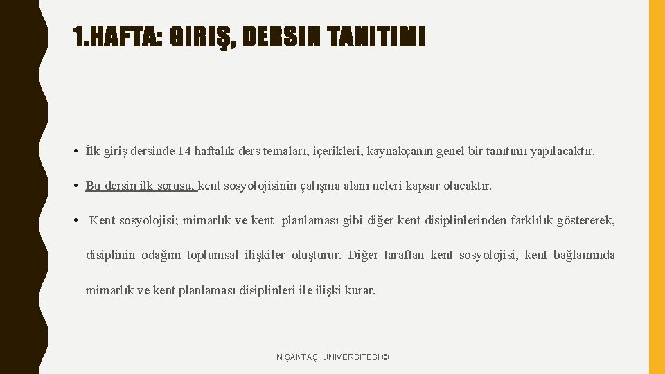 1. HAFTA: GIRIŞ, DERSIN TANITIMI • İlk giriş dersinde 14 haftalık ders temaları, içerikleri,