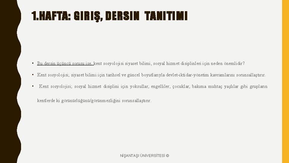 1. HAFTA: GIRIŞ, DERSIN TANITIMI • Bu dersin üçüncü sorusu ise, kent sosyolojisi siyaset 1. HAFTA: GIRIŞ, DERSIN TANITIMI • Bu dersin üçüncü sorusu ise, kent sosyolojisi siyaset