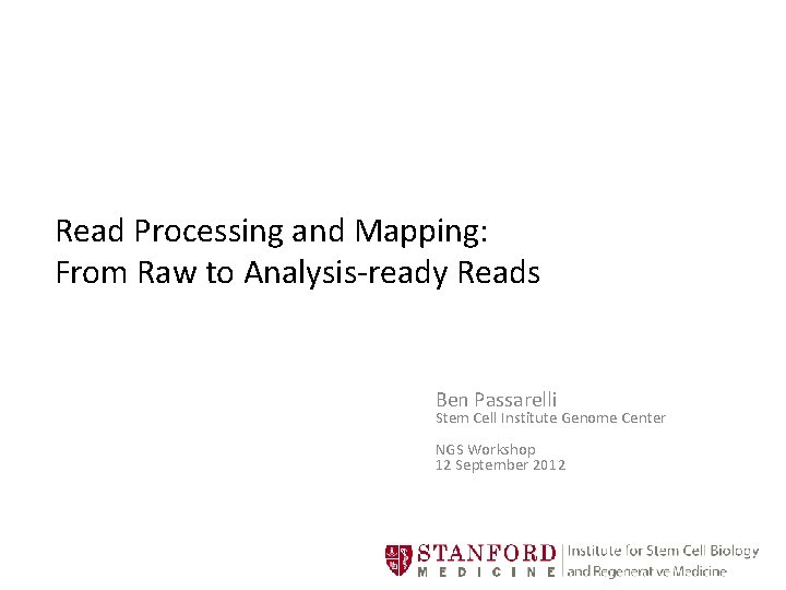 Read Processing and Mapping: From Raw to Analysis-ready Reads Ben Passarelli Stem Cell Institute
