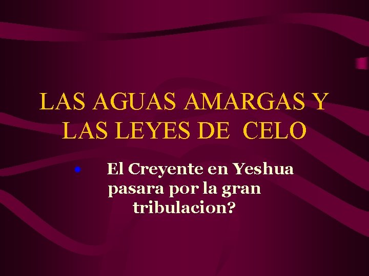 LAS AGUAS AMARGAS Y LAS LEYES DE CELO · El Creyente en Yeshua pasara