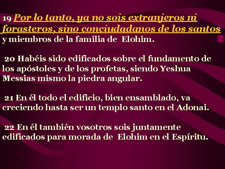 19 Por lo tanto, ya no sois extranjeros ni forasteros, sino conciudadanos de los