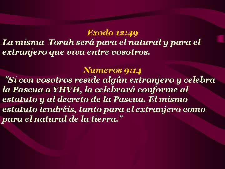Exodo 12: 49 La misma Torah será para el natural y para el extranjero