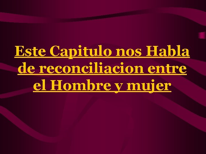 Este Capitulo nos Habla de reconciliacion entre el Hombre y mujer 