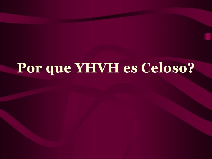 Por que YHVH es Celoso? 