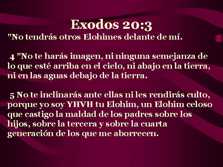 Exodos 20: 3 "No tendrás otros Elohimes delante de mí. 4 "No te harás
