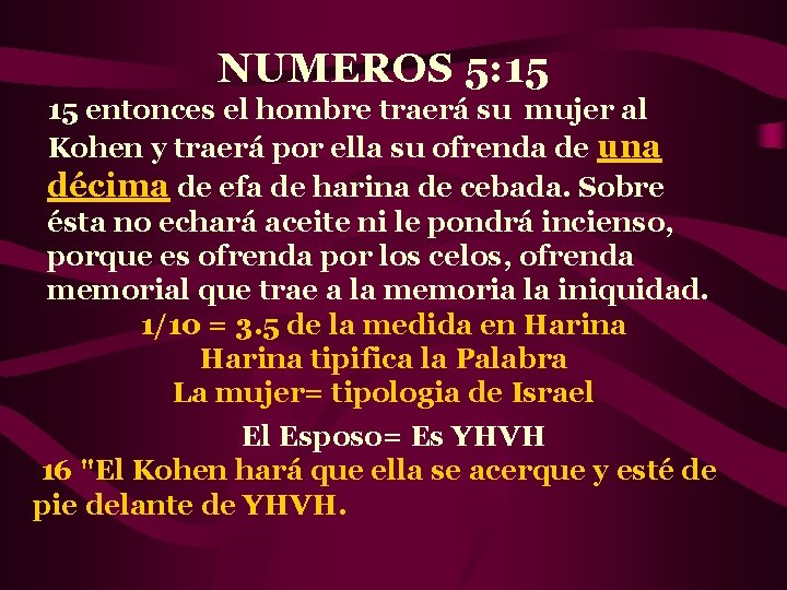 NUMEROS 5: 15 15 entonces el hombre traerá su mujer al Kohen y traerá