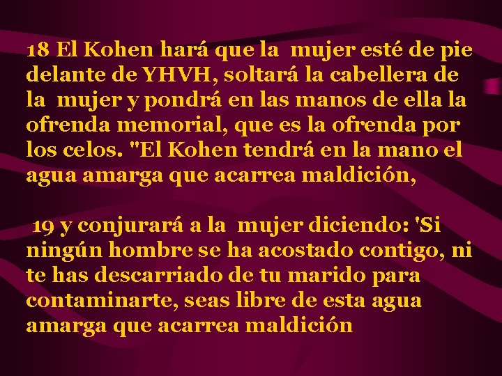 18 El Kohen hará que la mujer esté de pie delante de YHVH, soltará