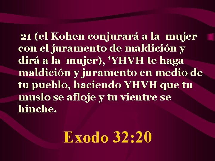  21 (el Kohen conjurará a la mujer con el juramento de maldición y