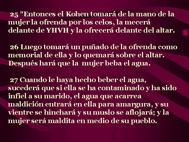  25 "Entonces el Kohen tomará de la mano de la mujer la ofrenda
