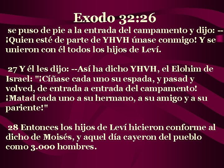 Exodo 32: 26 se puso de pie a la entrada del campamento y dijo: