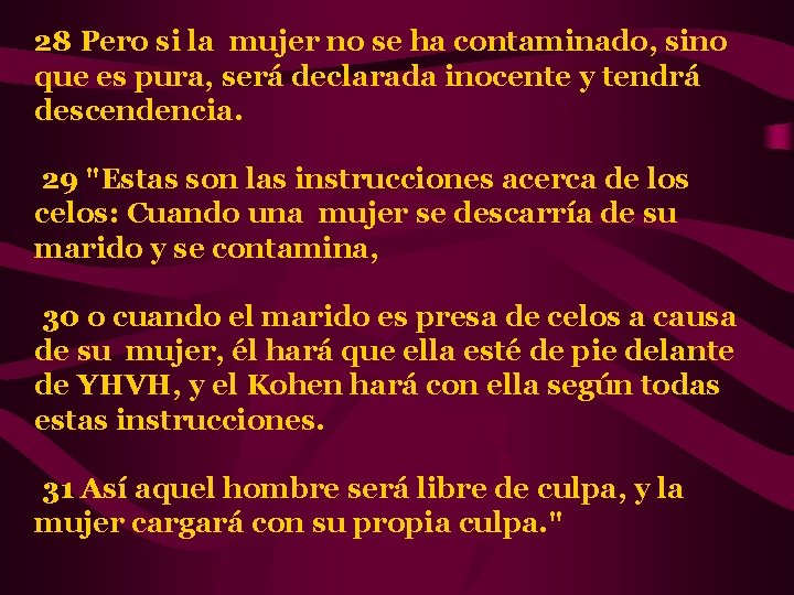 28 Pero si la mujer no se ha contaminado, sino que es pura, será