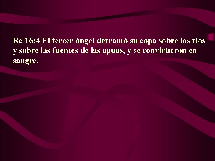 Re 16: 4 El tercer ángel derramó su copa sobre los ríos y sobre