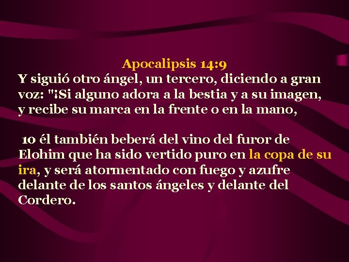 Apocalipsis 14: 9 Y siguió otro ángel, un tercero, diciendo a gran voz: "¡Si