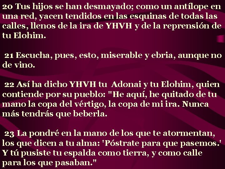 20 Tus hijos se han desmayado; como un antílope en una red, yacen tendidos