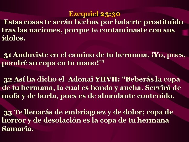 Ezequiel 23: 30 Estas cosas te serán hechas por haberte prostituido tras las naciones,