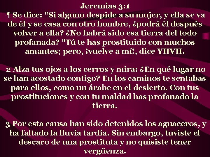 Jeremias 3: 1 ¶ Se dice: "Si alguno despide a su mujer, y ella