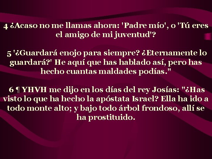 4 ¿Acaso no me llamas ahora: 'Padre mío', o 'Tú eres el amigo de