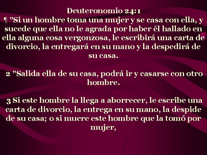 Deuteronomio 24: 1 ¶ "Si un hombre toma una mujer y se casa con