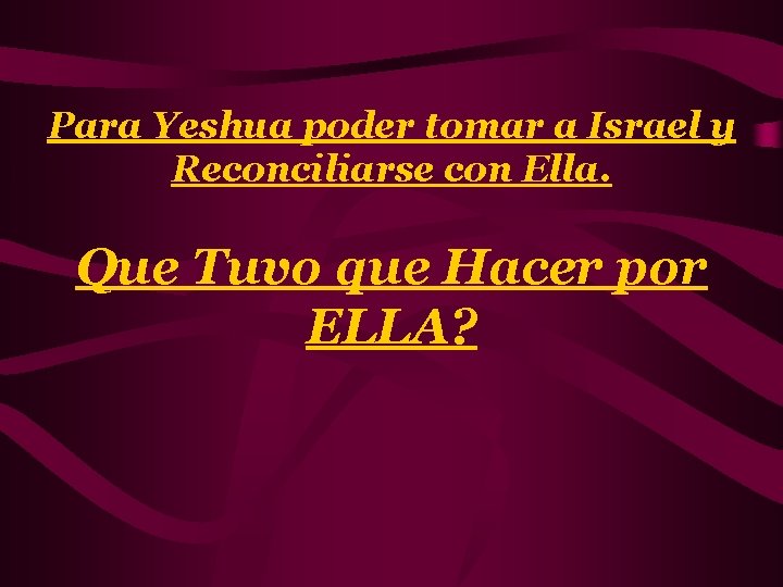 Para Yeshua poder tomar a Israel y Reconciliarse con Ella. Que Tuvo que Hacer