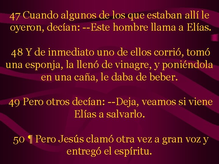 47 Cuando algunos de los que estaban allí le oyeron, decían: --Este hombre llama