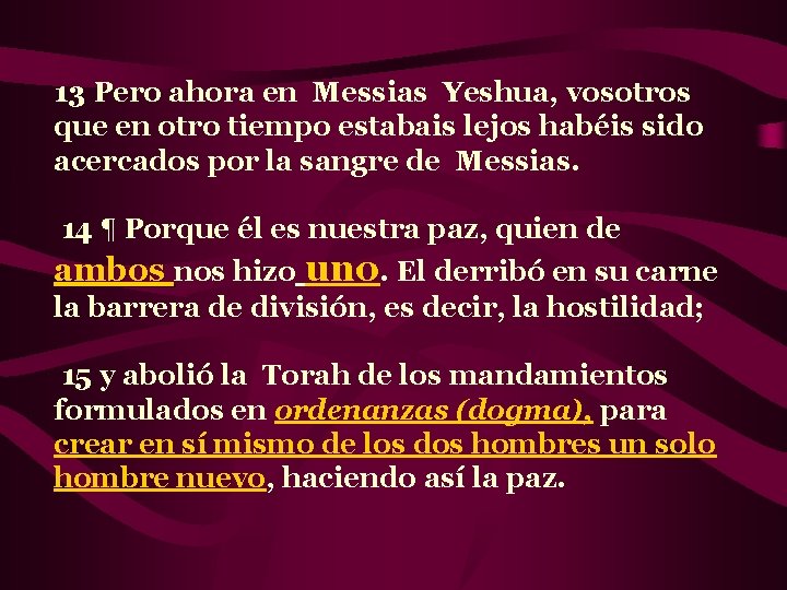 13 Pero ahora en Messias Yeshua, vosotros que en otro tiempo estabais lejos habéis