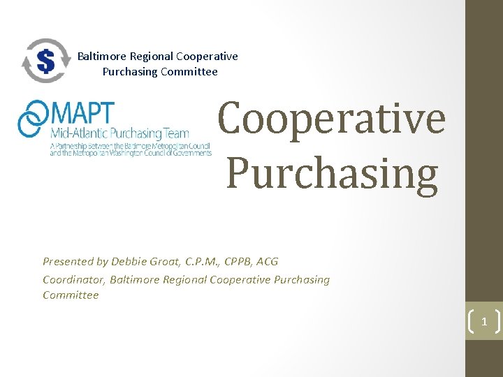 Baltimore Regional Cooperative Purchasing Committee Cooperative Purchasing Presented by Debbie Groat, C. P. M.