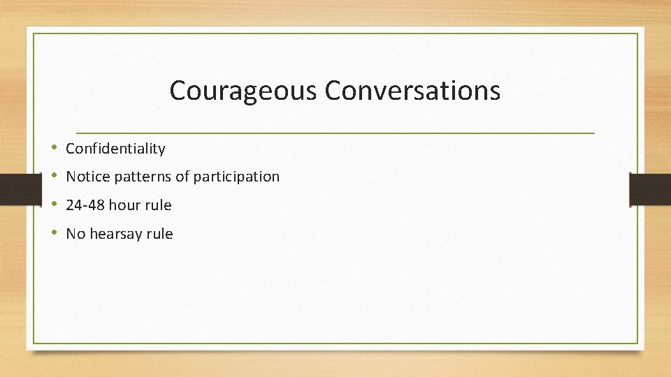 Courageous Conversations • • Confidentiality Notice patterns of participation 24 -48 hour rule No