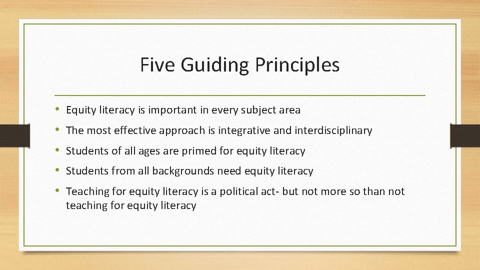 Five Guiding Principles • • • Equity literacy is important in every subject area